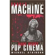 Ghosts in the Machine The Dark Heart of Pop Cinema