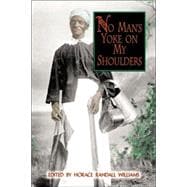 No Man's Yoke on My Shoulders : Personal Accounts of Slavery in Florida