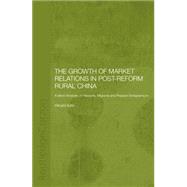 The Growth of Market Relations in Post-Reform Rural China: A Micro-Analysis of Peasants, Migrants and Peasant Entrepeneurs