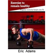 Exercise to Remain Healthy,9781505532852