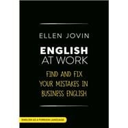 English At Work Find and Fix Your Mistakes in Business English as a Foreign Language