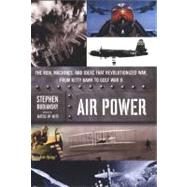 Air Power The Men, Machines, and Ideas That Revolutionized War, from Kitty Hawk to Gulf War II