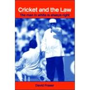Cricket and the Law: The Man in White is Always Right