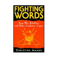 Fighting Words: From War, Rebellion, and Other Combative Capers