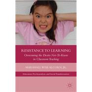 Resistance to Learning Overcoming the Desire-Not-To-Know in Classroom Teaching
