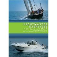 Yachtmaster Exercises for Sail and Power Questions And Answers for the RYA Coastal and Offshore Yachtmaster Certificate