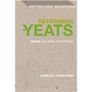Reframing Yeats Genre, Allusion and History