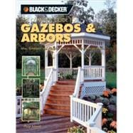 The Complete Guide to Gazebos & Arbors: Ideas, Techniques and Complete Plans for 15 Great Landscape Projects,9781589232853