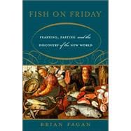 Fish on Friday Feasting, Fasting, and the Discovery of the New World