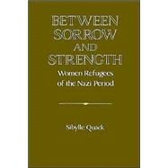Between Sorrow and Strength: Women Refugees of the Nazi Period