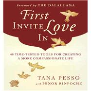 First Invite Love In : 40 Time-Tested Tools for Creating a More Compassionate Life