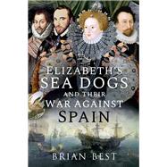 Elizabeth’s Sea Dogs and their War Against Spain