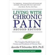 Living with Chronic Pain, Second Edition The Complete Health Guide to the Causes and Treatment of Chronic Pain