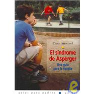 El Sindrome De Asperger/ Asperger's Syndrome: Una guia para la familia / A family guide