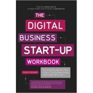 The Digital Business Start-Up Workbook The Ultimate Step-by-Step Guide to Succeeding Online from Start-up to Exit