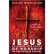 Jesus As Means and Locus of Worship in the Fourth Gospel