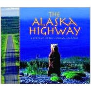 The Alaska Highway A Portrait of the Ultimate Road Trip