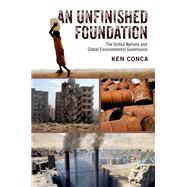 An Unfinished Foundation The United Nations and Global Environmental Governance