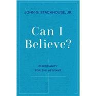 Can I Believe? Christianity for the Hesitant
