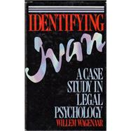 Identifying Ivan : A Case Study in Legal Psychology