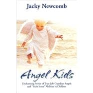 Angel Kids : Enchanting Stories of True-Life Guardian Angels and 'Sixth Sense' Abilities in Children