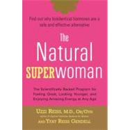 The Natural Superwoman The Scientifically Backed Program for Feeling Great, Looking Younger, andEnjoying Amazing Energy at Any Age
