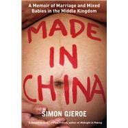 Made in China A Memoir of Marriage and Mixed Babies in the Middle Kingdom