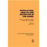 Population, Health and Nutrition in the Sahel: Issues in the Welfare of Selected West African Communities