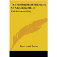 Fundamental Principles of Christian Ethics : Five Lectures (1896)