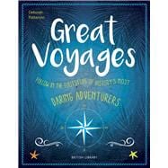Great Voyages Daring Adventurers From James Cook to Gertrude Bell