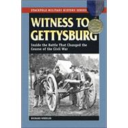 Witness to Gettysburg Inside the Battle That Changed the Course of the Civil War