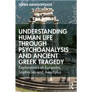 Understanding Human Life through Psychoanalysis and Ancient Greek Tragedy