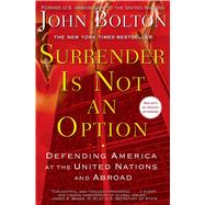 Surrender Is Not an Option Defending America at the United Nations