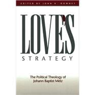 Love's Strategy The Political Theology of Johann Baptist Metz