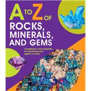 A to Z of Rocks, Minerals, and Gems