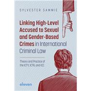 Linking High-Level Accused to Sexual and Gender-Based Crimes in International Criminal Law Theory and Practice of the ICTY, ICTR, and ICC