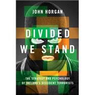 Divided We Stand The Strategy and Psychology of Ireland's Dissident Terrorists