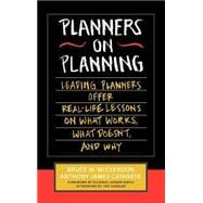Planners on Planning Leading Planners Offer Real-Life Lessons on What Works, What Doesn't, and Why