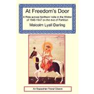 At Freedom's Door - a Ride Across Northern India in the Winter of 1946-47 on the Eve of Partition