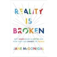 Reality Is Broken : Why Games Make Us Better and How They Can Change the World,9781594202858