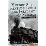 Murder, Sex, Revenge, Poker, and Polygamy … and Trains