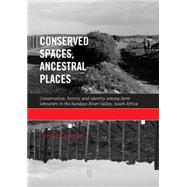 Conserved Spaces, Ancestral Places Conservation, History and Identity among Farm Labourers in the Sundays River Valley, South Africa