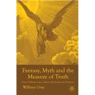 Fantasy, Myth and the Measure of Truth Tales of Pullman, Lewis, Tolkien, MacDonald and Hoffmann