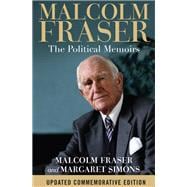Malcolm Fraser The Political Memoirs