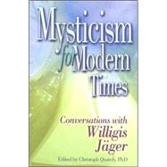 Mysticism for Modern Times : Converstations with Willigis Jager