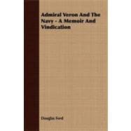 Admiral Veron and the Navy - a Memoir and Vindication