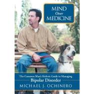 Mind over Medicine: The Common Man's Holistic Guide to Managing Bipolar Disorder