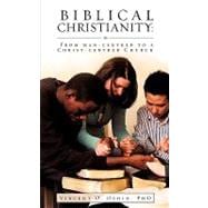 Biblical Christianity : From Man-Centred to a Christ-Centred Church