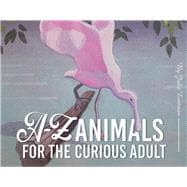 A-Z Animals for the Curious Adult
