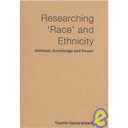 Researching 'Race' and Ethnicity : Methods, Knowledge and Power